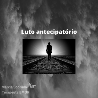 Luto antecipatório - Tratamentos Psicológicos em Trauma e EMDR.